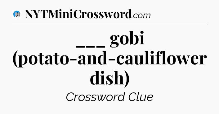 ___ gobi (potato-and-cauliflower dish) Crossword Clue
