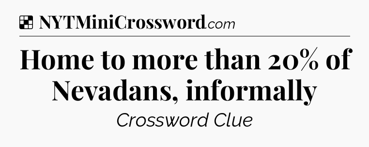 Solution: Home to more than 20% of Nevadans, informally - NYT Crossword
