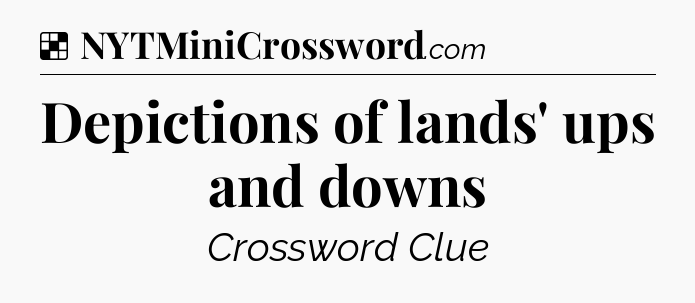 Solution: Depictions of lands' ups and downs - NYT Crossword