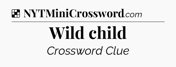 Solution: Wild child - NYT Crossword