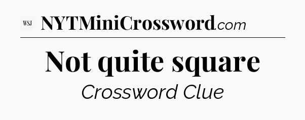 Not quite square - WSJ Crossword