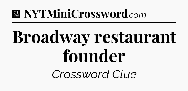 Broadway restaurant founder - LA Times Crossword