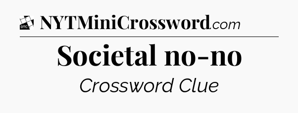 Societal no-no - Daily Themed Mini Crossword