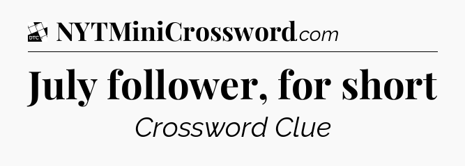 July follower, for short - Daily Themed Classic Crossword