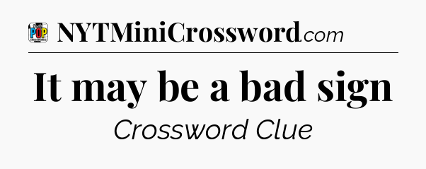 It may be a bad sign Crossword Clue