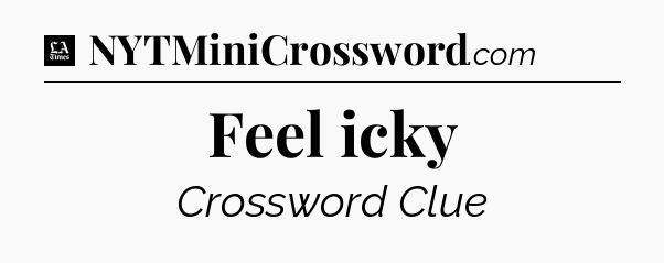 Feel icky - LA Times Crossword