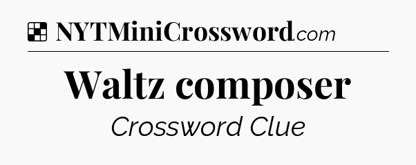 Solution: Waltz composer - NYT Crossword