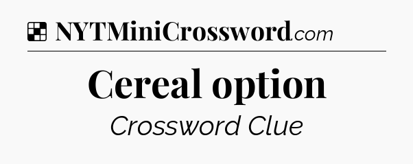 Solution: Cereal option - NYT Crossword