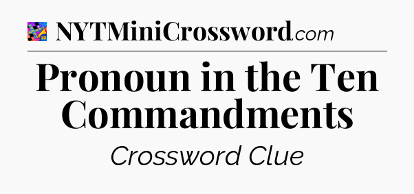 Pronoun in the Ten Commandments Crossword Clue