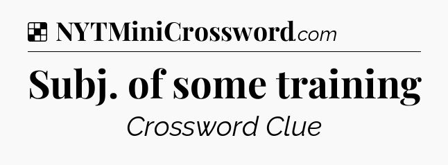 Solution: Subj. of some training - NYT Crossword