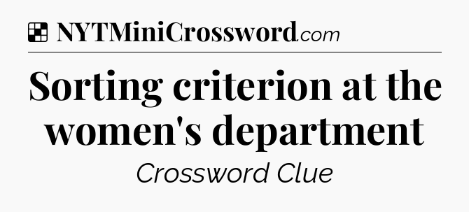 Solution: Sorting criterion at the women's department - NYT Crossword