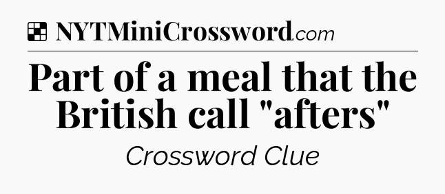 Solution: Part of a meal that the British call 