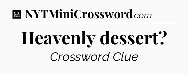 Heavenly dessert - LA Times Crossword