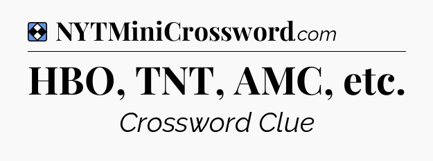 Solution: HBO, TNT, AMC, etc - NYT Mini Crossword