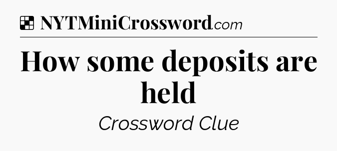 Solution: How some deposits are held - NYT Crossword