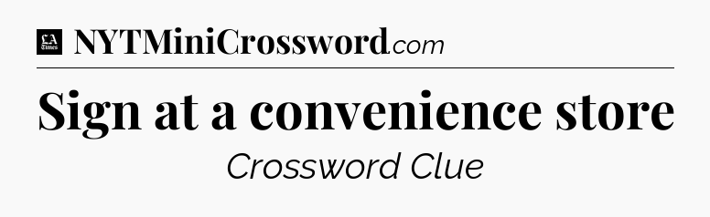 Sign at a convenience store - LA Times Crossword