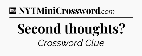 Second thoughts Crossword Clue