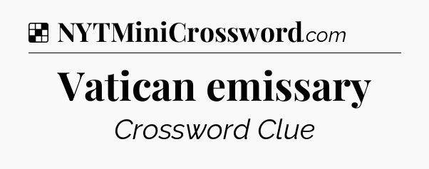 Solution: Vatican emissary - NYT Crossword