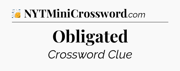 Obligated - 7 Little Words