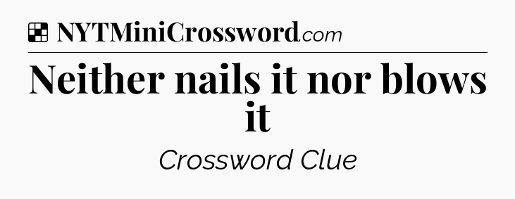 Solution: Neither nails it nor blows it - NYT Crossword