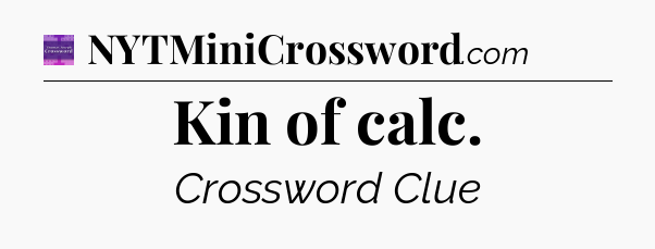 Kin of calc - Thomas Joseph Crossword