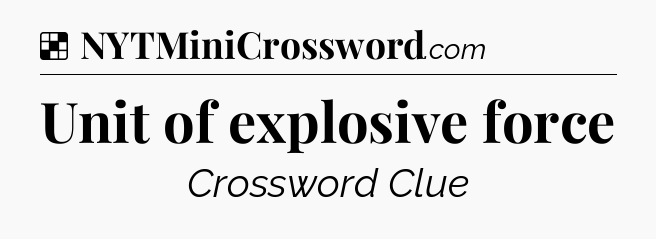 Solution: Unit of explosive force - NYT Crossword