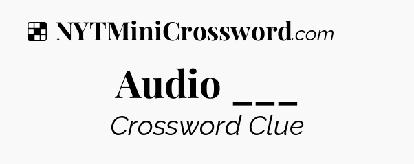 Solution: Audio ___ - NYT Crossword