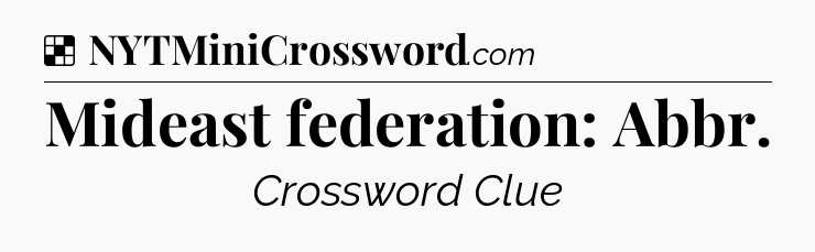 Solution: Mideast federation: Abbr - NYT Crossword