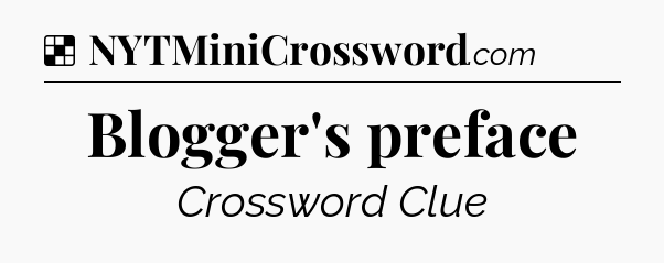 Solution: Blogger's preface - NYT Crossword