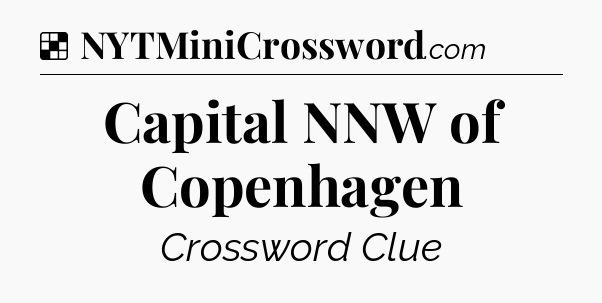 Solution: Capital NNW of Copenhagen - NYT Crossword