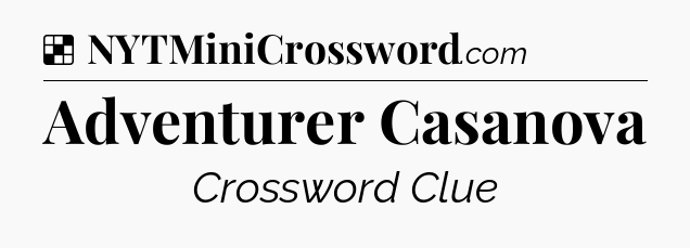 Solution: Adventurer Casanova - NYT Crossword