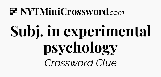 Solution: Subj. in experimental psychology - NYT Crossword