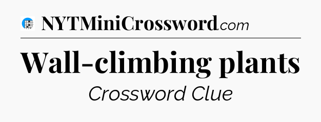 Wall-climbing plants Crossword Clue