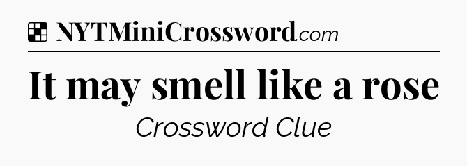 Solution: It may smell like a rose - NYT Crossword