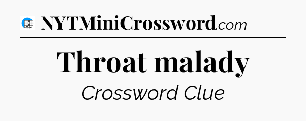 Throat malady Crossword Clue
