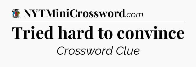 Tried hard to convince Crossword Clue