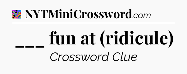 ___ fun at (ridicule) Crossword Clue