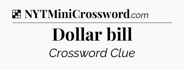 Solution: Dollar bill - NYT Crossword