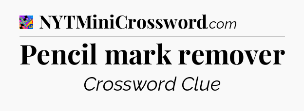 Pencil mark remover Crossword Clue