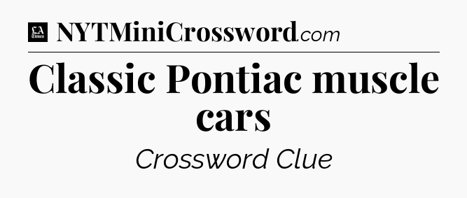 Classic Pontiac muscle cars - LA Times Crossword