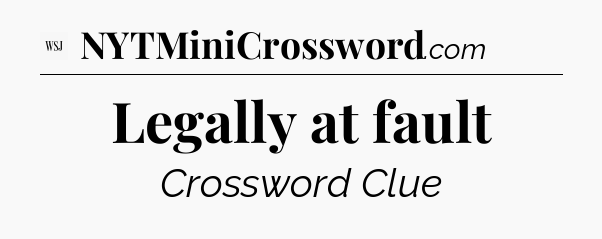 Legally at fault - WSJ Crossword
