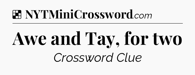 Solution: Awe and Tay, for two - NYT Crossword