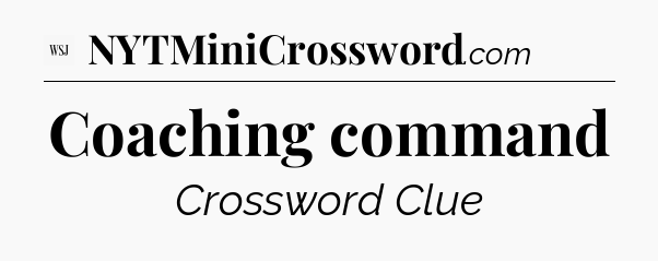 Coaching command - WSJ Crossword