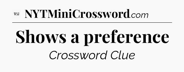 Shows a preference - WSJ Crossword