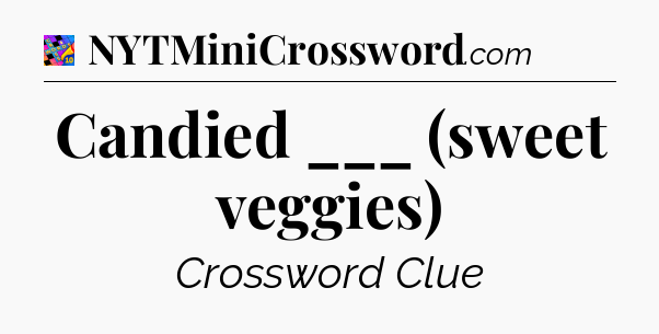 Candied ___ (sweet veggies) Crossword Clue