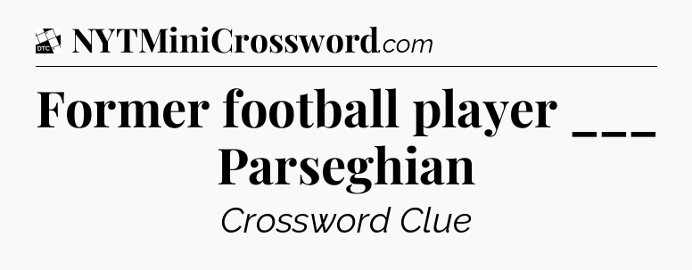Former football player ___ Parseghian - Daily Themed Classic Crossword