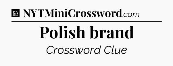 Polish brand - LA Times Crossword