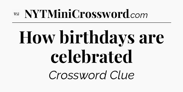 How birthdays are celebrated - WSJ Crossword