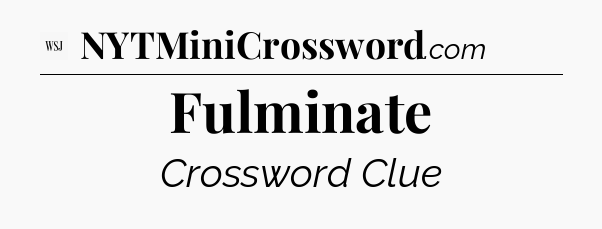 Fulminate - WSJ Crossword