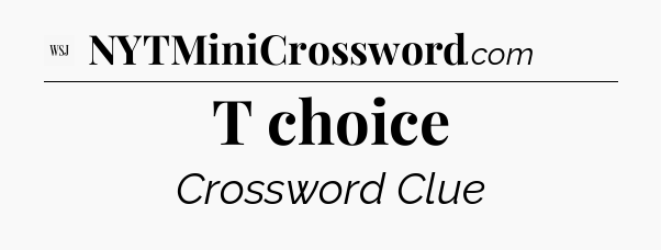 T choice - WSJ Crossword